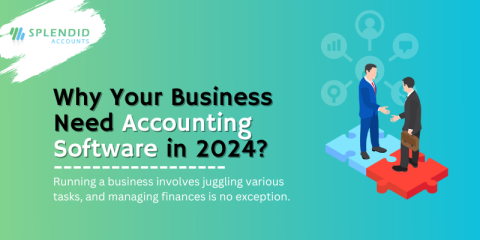 Why your business need Accounting Software in 2024 - Splendid Accounts